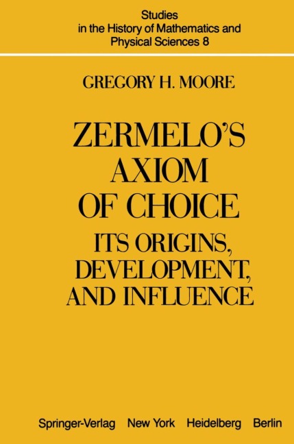 Zermelos Axiom of Choice: Its Origins, Development, and Influence