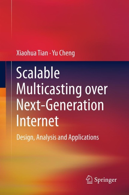 Scalable Multicasting over Next-Generation Internet: Design, Analysis and Applications