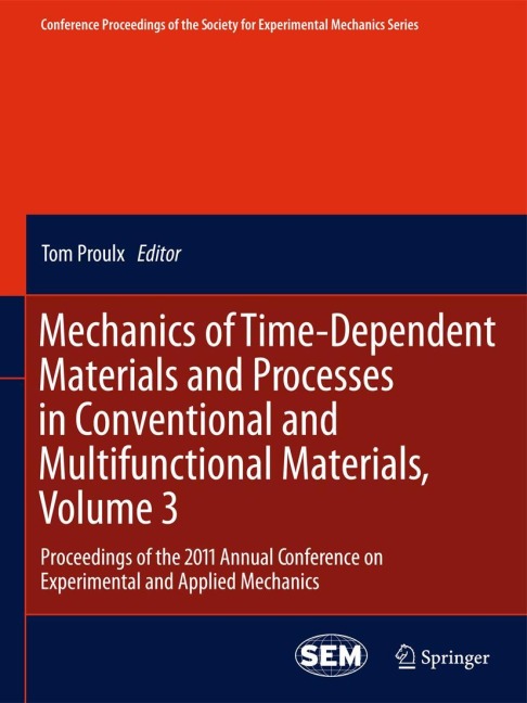 Mechanics of Time-Dependent Materials and Processes in Conventional and Multifunctional Materials, Volume 3: Proceedings of the 2011 Annual Conference on Experimental and Applied Mechanics