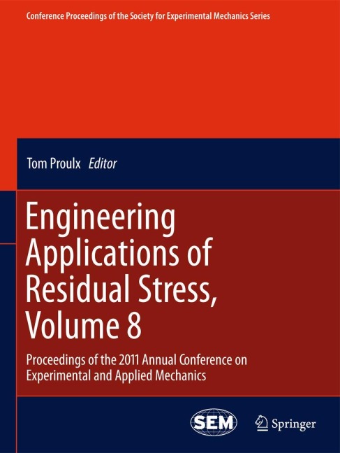 Engineering Applications of Residual Stress, Volume 8: Proceedings of the 2011 Annual Conference on Experimental and Applied Mechanics