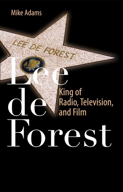 Lee de Forest: King of Radio, Television, and Film