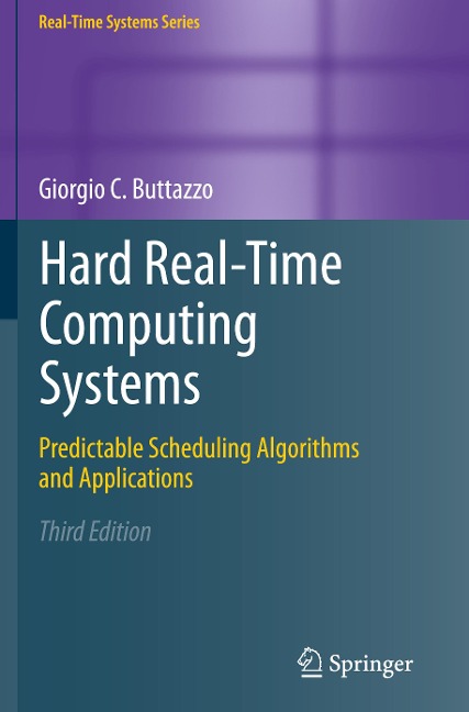 Hard Real-Time Computing Systems: Predictable Scheduling Algorithms and Applications