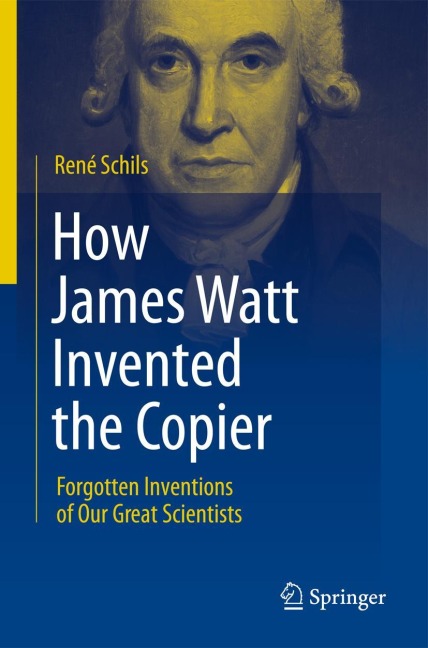 How James Watt Invented the Copier: Forgotten Inventions of Our Great Scientists