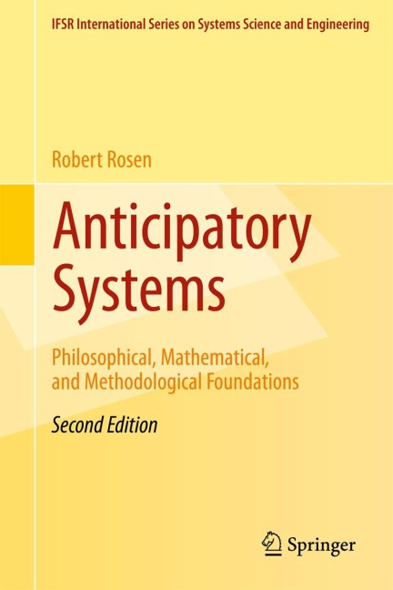 Anticipatory Systems: Philosophical, Mathematical, and Methodological Foundations