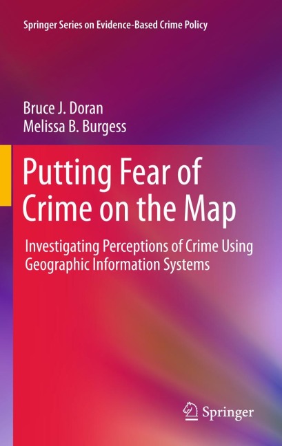 Putting Fear of Crime on the Map: Investigating Perceptions of Crime Using Geographic Information Systems