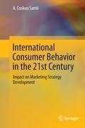 International Consumer Behavior in the 21st Century: Impact on Marketing Strategy Development