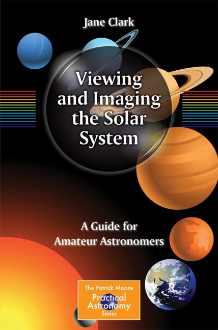 Viewing and Imaging the Solar System: A Guide for Amateur Astronomers