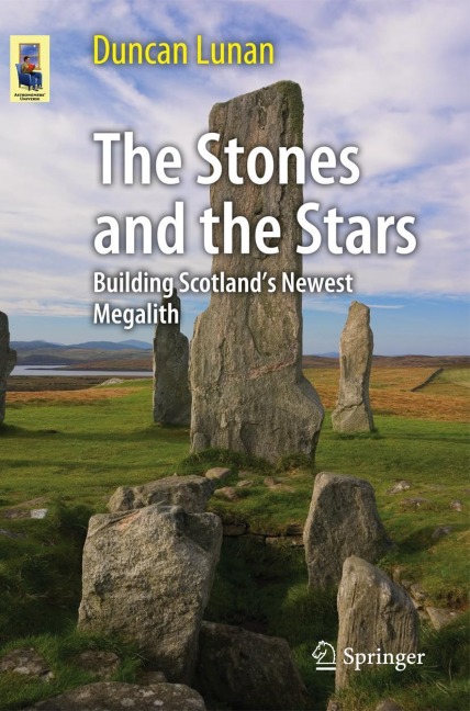 The Stones and the Stars: Building Scotlands Newest Megalith