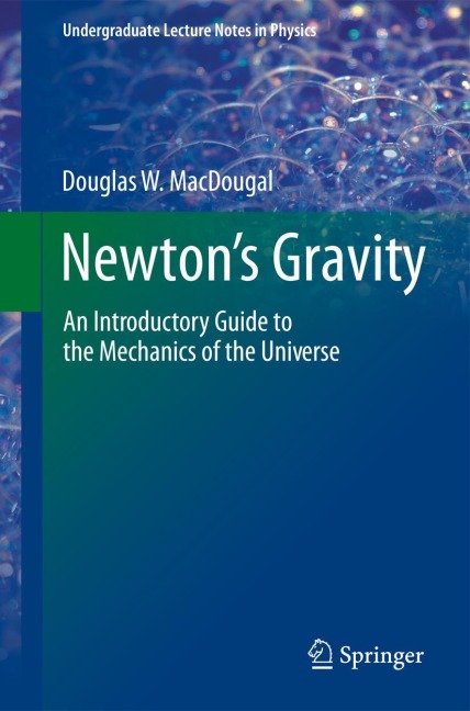 Newtons Gravity: An Introductory Guide to the Mechanics of the Universe