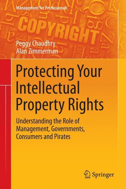 Protecting Your Intellectual Property Rights: Understanding the Role of Management, Governments, Consumers and Pirates