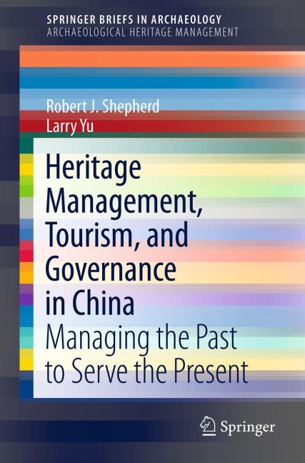 Heritage Management, Tourism, and Governance in China: Managing the Past to Serve the Present
