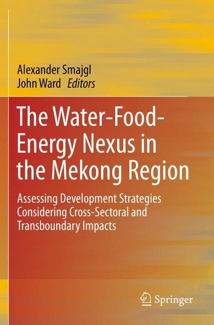 The Water-Food-Energy Nexus in the Mekong Region: Assessing Development Strategies Considering Cross-Sectoral and Transboundary Impacts