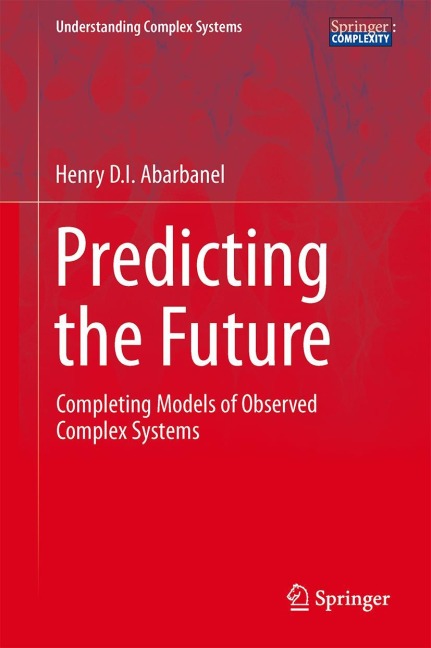 Predicting the Future: Completing Models of Observed Complex Systems
