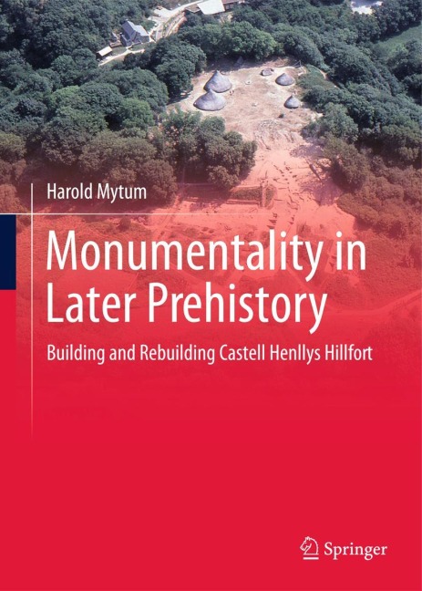 Monumentality in Later Prehistory: Building and Rebuilding Castell Henllys Hillfort