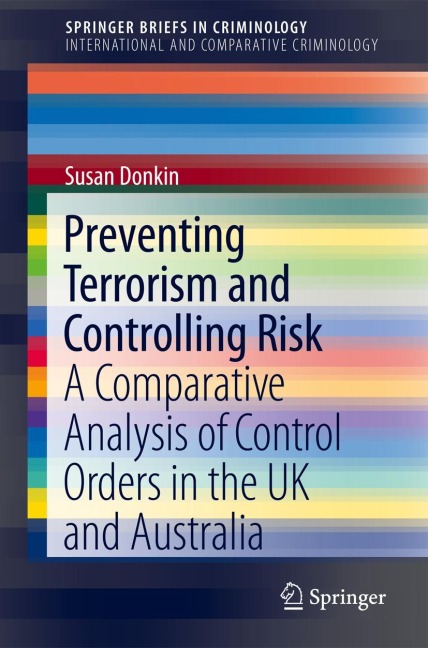 Preventing Terrorism and Controlling Risk: A Comparative Analysis of Control Orders in the UK and Australia