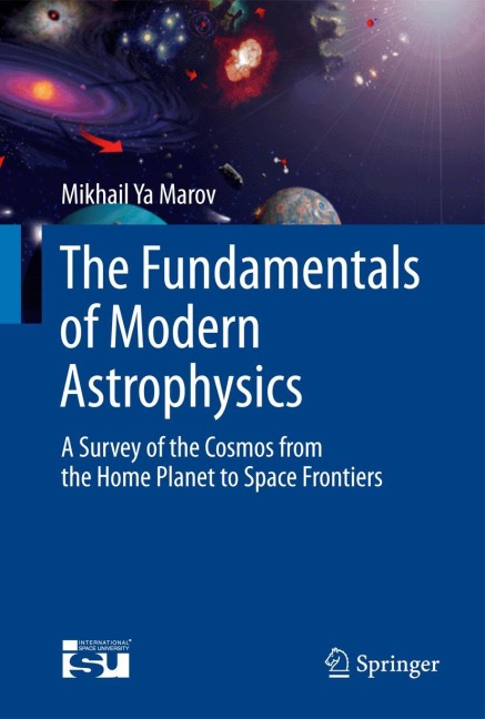 The Fundamentals of Modern Astrophysics: A Survey of the Cosmos from the Home Planet to Space Frontiers