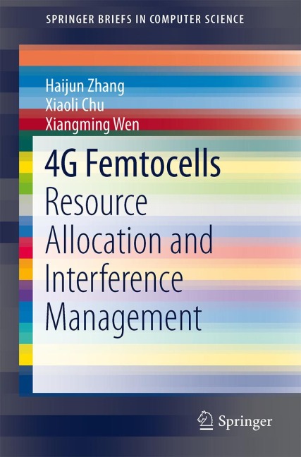 4G Femtocells: Resource Allocation and Interference Management