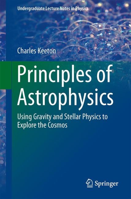 Principles of Astrophysics: Using Gravity and Stellar Physics to Explore the Cosmos