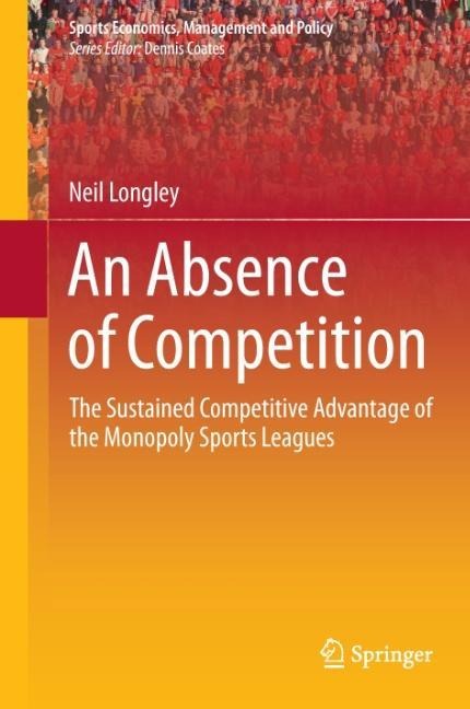 An Absence of Competition: The Sustained Competitive Advantage of the Monopoly Sports Leagues