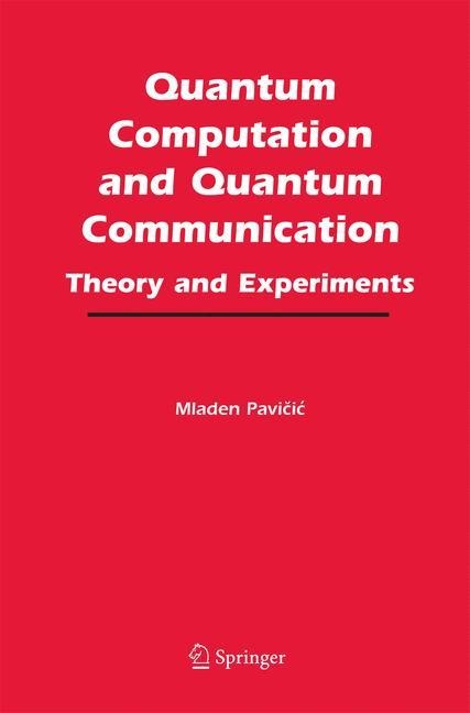 Quantum Computation and Quantum Communication:: Theory and Experiments