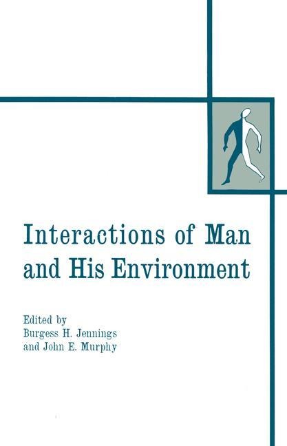 Interactions of Man and His Environment: Proceeding of the Northewestern University Conference held January 28-29, 1965