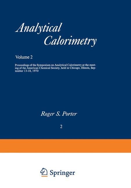 Analytical Calorimetry: Proceedings of the Symposium on Analytical Calorimetry at the meeting of the American Chemical Society, held in Chicago, Illinois, September 13-18, 1970