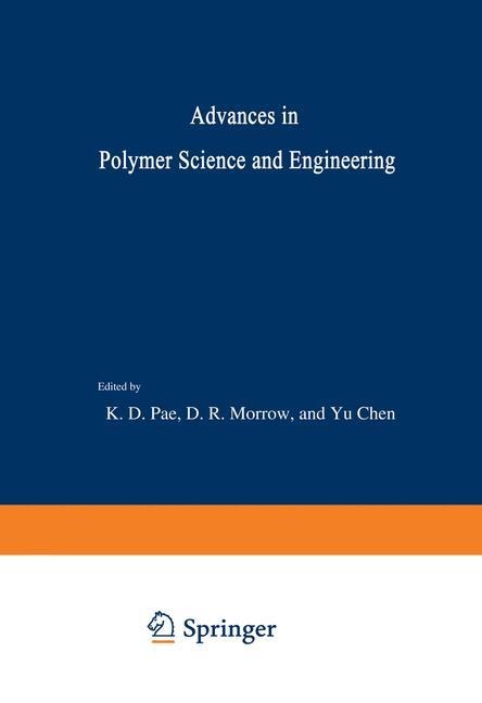 Advances in Polymer Science and Engineering: Proceedings of the Symposium on Polymer Science and Engineering held at Rutgers University, October 26-27, 1972