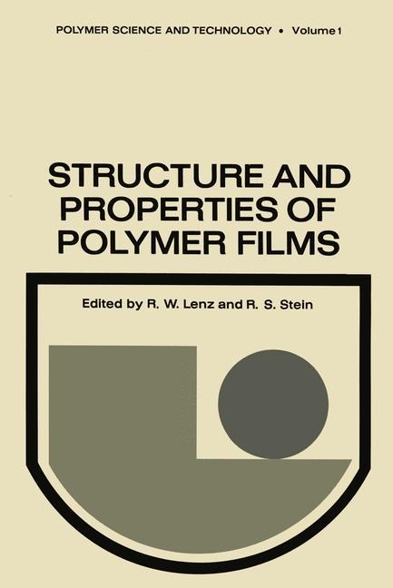 Structure and Properties of Polymer Films: Based upon the Borden Award Symposium in Honor of Richard S. Stein, sponsored by the Division of Organic Coatings and Plastics Chemistry of the American Chemical Society, and held in Boston, Massachusetts, in Apr