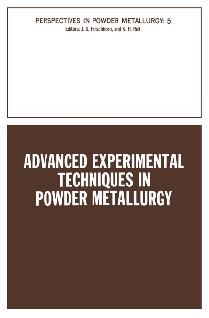 Advanced Experimental Techniques in Powder Metallurgy: Based on a Symposium on Advanced Experimental Techniques in Powder Metallurgy sponsored by the Institute of Metals Division, Powder Metallurgy Committee, held at the Spring Meeting of The Metallurgica
