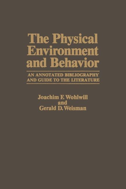 The Physical Environment and Behavior: An Annotated Bibliography and Guide to the Literature
