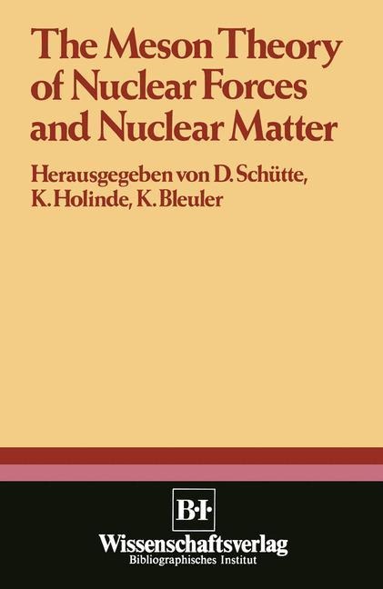 The Meson Theory of Nuclear Forces and Nuclear Matter: Scientific Report of the Conference Held at the Physics Center at Bad Honnef, June 12th - 14th 1979