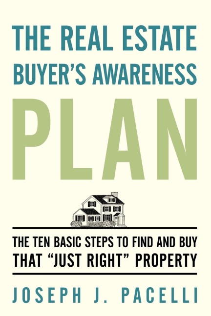 The Real Estate Buyers Awareness Plan: The Ten Basic Steps to Find and Buy That Just Right Property