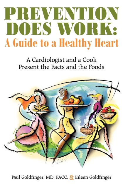 Prevention Does Work: A Guide to a Healthy Heart: A Cardiologist and a Cook Present the Facts and the Foods