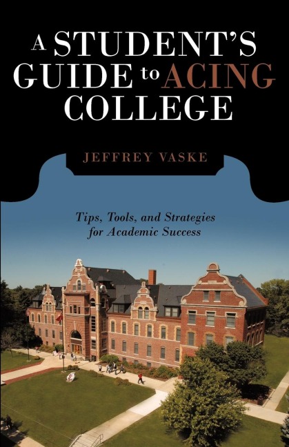 A Students Guide to Acing College: Tips, Tools, and Strategies for Academic Success