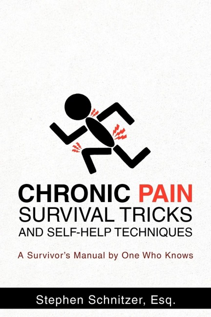 Chronic Pain Survival Tricks and Self-Help Techniques: A Survivors Manual by One Who Knows
