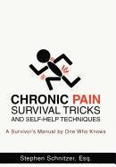 Chronic Pain Survival Tricks and Self-Help Techniques: A Survivors Manual by One Who Knows