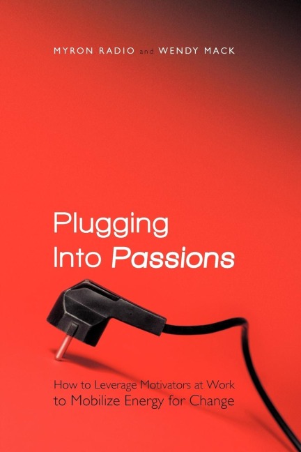 Plugging Into Passions: How to Leverage Motivators at Work to Mobilize Energy for Change
