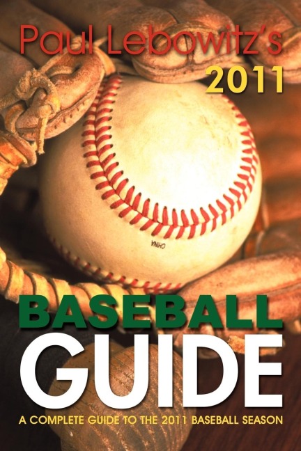 Paul Lebowitzs 2011 Baseball Guide: A Complete Guide to the 2011 Baseball Season