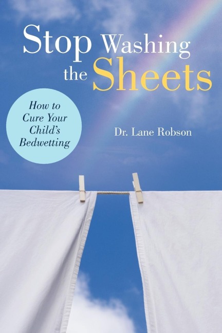 Stop Washing the Sheets: How to Cure Your Childs Bedwetting