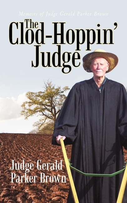 The Clod-Hoppin Judge: Memoirs of Judge Gerald Parker Brown