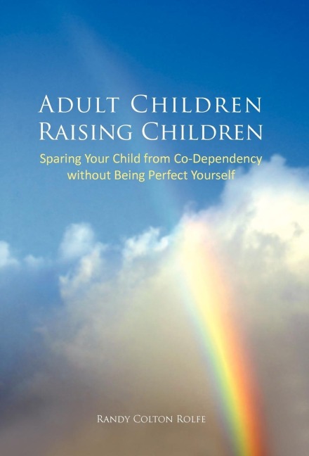 Adult Children Raising Children: Sparing Your Child from Co-Dependency Without Being Perfect Yourself