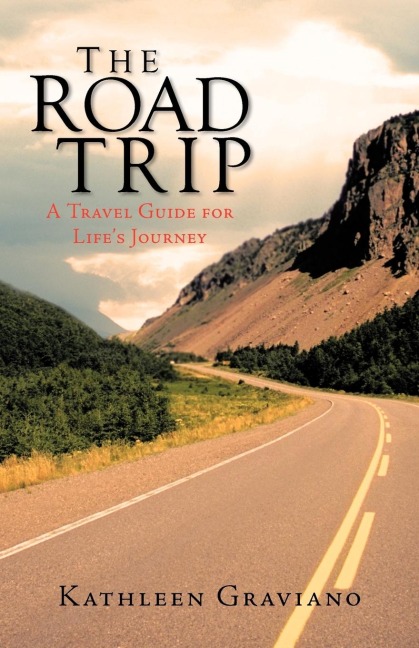 The Road Trip: A Travel Guide for Lifes Journey