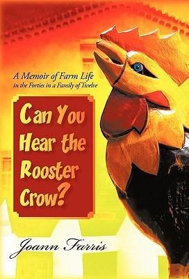 Can You Hear the Rooster Crow?: A Memoir of Farm Life in the Forties in a Family of Twelve