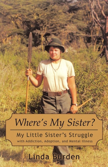 Wheres My Sister?: My Little Sisters Struggle with Addiction, Adoption, and Mental Illness