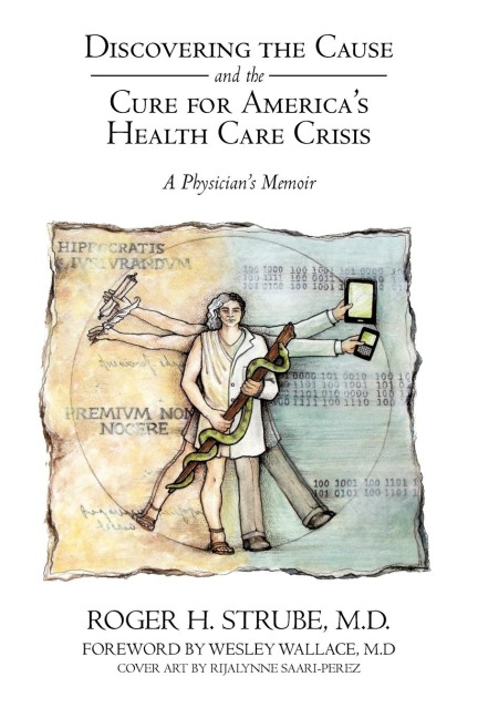 Discovering the Cause and the Cure for Americas Health Care Crisis: A Physicians Memoir