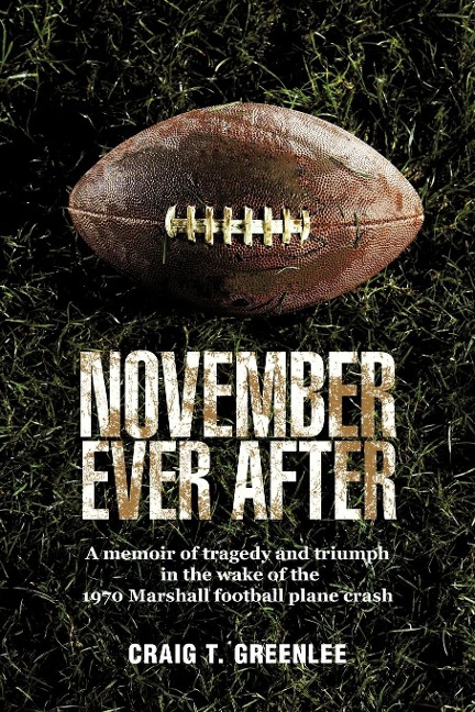 November Ever After: A Memoir of Tragedy and Triumph in the Wake of the 1970 Marshall Football Plane Crash