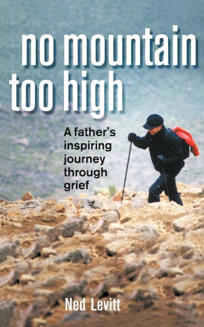 No Mountain Too High: A Fathers Inspiring Journey Through Grief