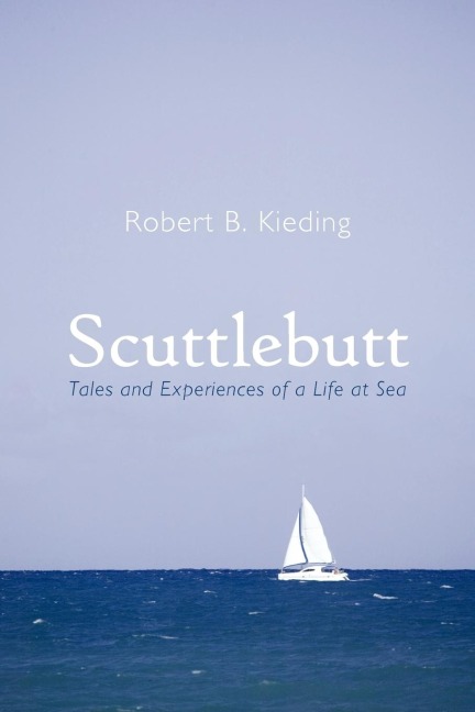 Scuttlebutt: Tales and Experiences of a Life at Sea