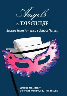Angels in Disguise: Stories from America's School Nurses