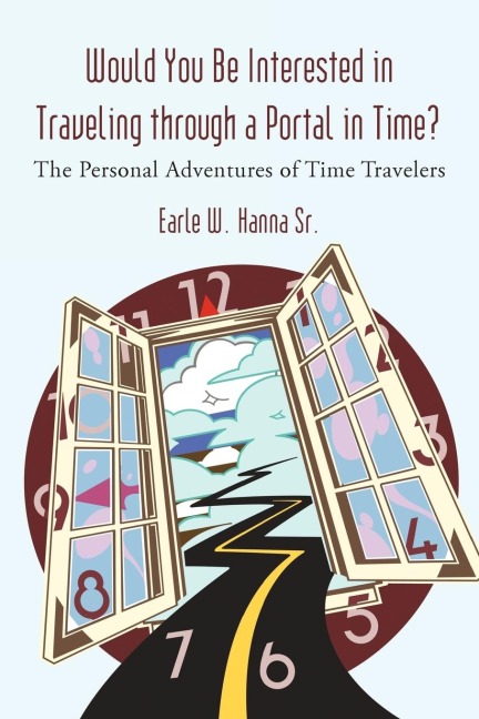 Would You Be Interested in Traveling Through a Portal in Time?: The Personal Adventures of Time Travelers